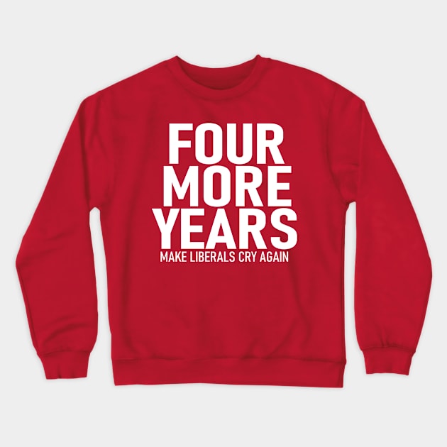 Four More Years Crewneck Sweatshirt by Etopix